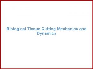 Biological Tissue Cutting Mechanics and Dynamics Introduction Research