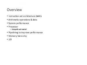 Overview Instruction set architecture MIPS Arithmetic operations data