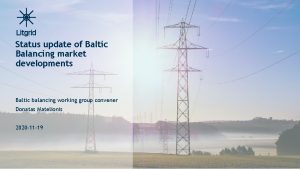 Status update of Baltic Balancing market developments Baltic