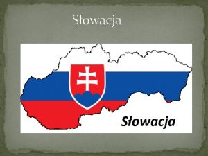 Sowacja Ssiedzi Sowacja ssiaduje z Austri Czechami Polsk