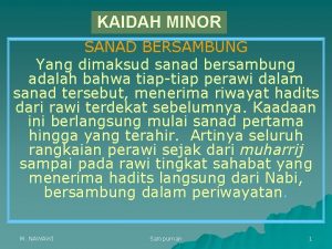 KAIDAH MINOR SANAD BERSAMBUNG Yang dimaksud sanad bersambung