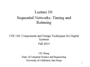 Lecture 10 Sequential Networks Timing and Retiming CSE