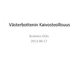 Vsterbottenin Kaivosteollisuus Business Oulu 2013 06 17 ByggConst