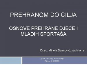 PREHRANOM DO CILJA OSNOVE PREHRANE DJECE I MLADIH