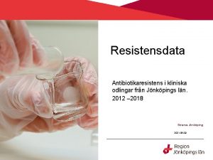 Resistensdata Antibiotikaresistens i kliniska odlingar frn Jnkpings ln