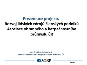 Prezentace projektu Rozvoj lidskch zdroj lenskch podnik Asociace