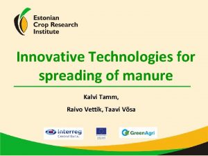 Innovative Technologies for spreading of manure Kalvi Tamm