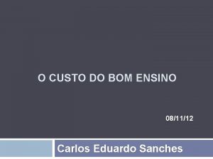 O CUSTO DO BOM ENSINO 081112 Carlos Eduardo