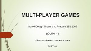 MULTIPLAYER GAMES Game Design Theory and Practice 2