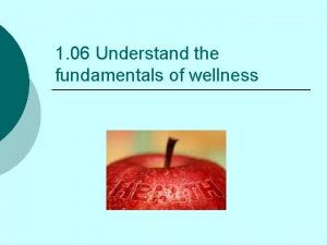 1 06 Understand the fundamentals of wellness No