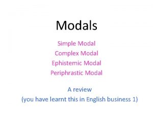 Modals Simple Modal Complex Modal Ephistemic Modal Periphrastic
