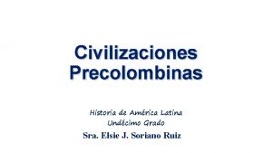 Civilizaciones Precolombinas Historia de Amrica Latina Undcimo Grado