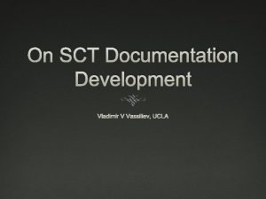 On SCT Documentation Development Vladimir V Vassiliev UCLA