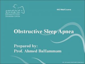 442 Med Course Obstructive Sleep Apnea Prepared by
