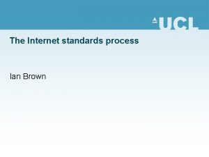 The Internet standards process Ian Brown Overview What