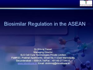 Biosimilar Regulation in the ASEAN Dr Shivraj Dasari