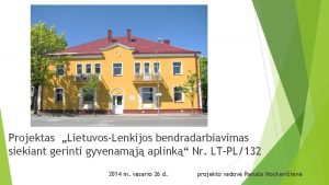 Projektas LietuvosLenkijos bendradarbiavimas siekiant gerinti gyvenamj aplink Nr