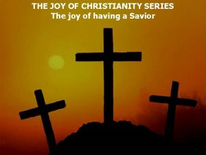 THE JOY OF CHRISTIANITY SERIES The joy of