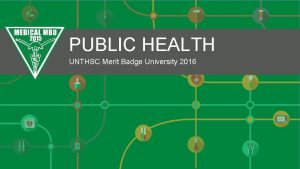 PUBLIC HEALTH UNTHSC Merit Badge University 2016 Topics