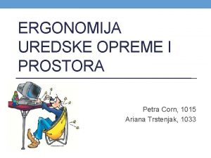 ERGONOMIJA UREDSKE OPREME I PROSTORA Petra Corn 1015