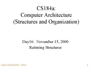 CS 184 a Computer Architecture Structures and Organization