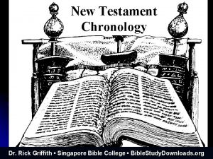 New Testament Chronology Dr Rick Griffith Singapore Bible