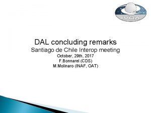 DAL concluding remarks Santiago de Chile Interop meeting