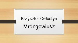 Krzysztof Celestyn Mrongowiusz Krzysztof Celestyn Mrongowiusz 19 07