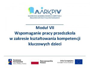 Modu VII Wspomaganie pracy przedszkola w zakresie ksztatowania