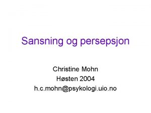 Sansning og persepsjon Christine Mohn Hsten 2004 h