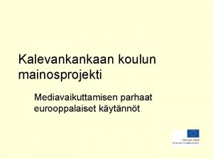 Kalevankankaan koulun mainosprojekti Mediavaikuttamisen parhaat eurooppalaiset kytnnt Tavoitteet