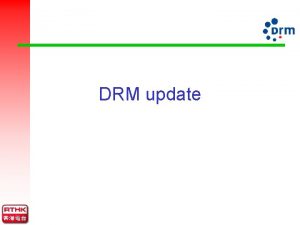 DRM update DRM Development Sep 96 Informal meeting