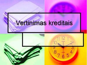 Vertinimas kreditais KREDITINIO VERTINIMO SISTEMA n I Kreditus