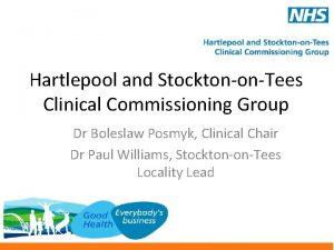 Hartlepool and StocktononTees Clinical Commissioning Group Dr Boleslaw