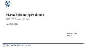 Nurse Scheduling Problems IEOR 4405 Production Scheduling April