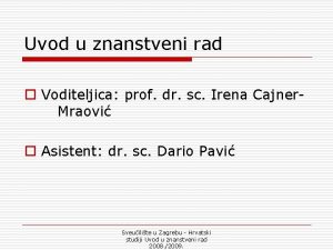 Uvod u znanstveni rad o Voditeljica prof dr