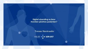 Digital utsending av brev Hvordan pvirkes pasienten Torunn