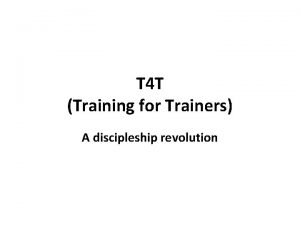 T 4 T Training for Trainers A discipleship