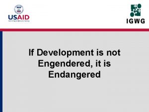 If Development is not Engendered it is Endangered