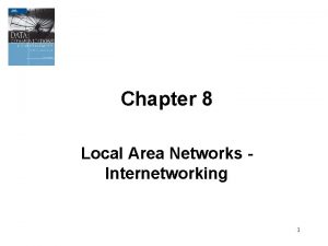 Chapter 8 Local Area Networks Internetworking 1 Chapter
