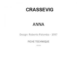 CRASSEVIG ANNA Design Roberto Palomba 1997 FICHE TECHNIQUE