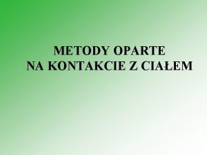 METODY OPARTE NA KONTAKCIE Z CIAEM Do metod