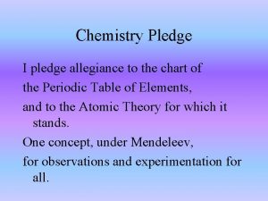 Chemistry Pledge I pledge allegiance to the chart