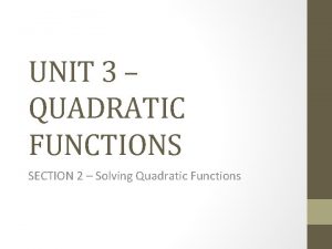 UNIT 3 QUADRATIC FUNCTIONS SECTION 2 Solving Quadratic