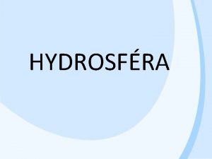 HYDROSFRA VODA NA ZEMI Hydrosfra vodn obal zem