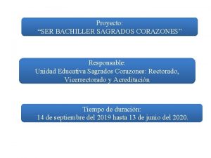 Proyecto SER BACHILLER SAGRADOS CORAZONES Responsable Unidad Educativa