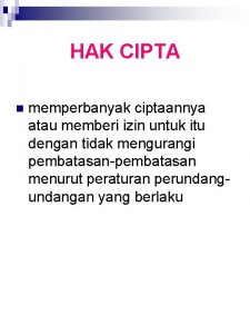 HAK CIPTA n memperbanyak ciptaannya atau memberi izin