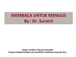 MEMBACA UNTUK MENULIS By Dr Sunarti Dengan membaca