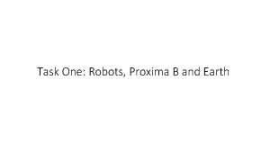 Task One Robots Proxima B and Earth Robots