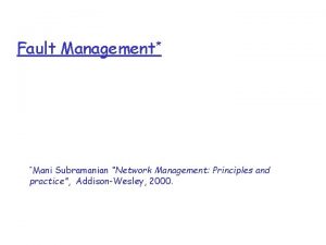 Fault Management Mani Subramanian Network Management Principles and